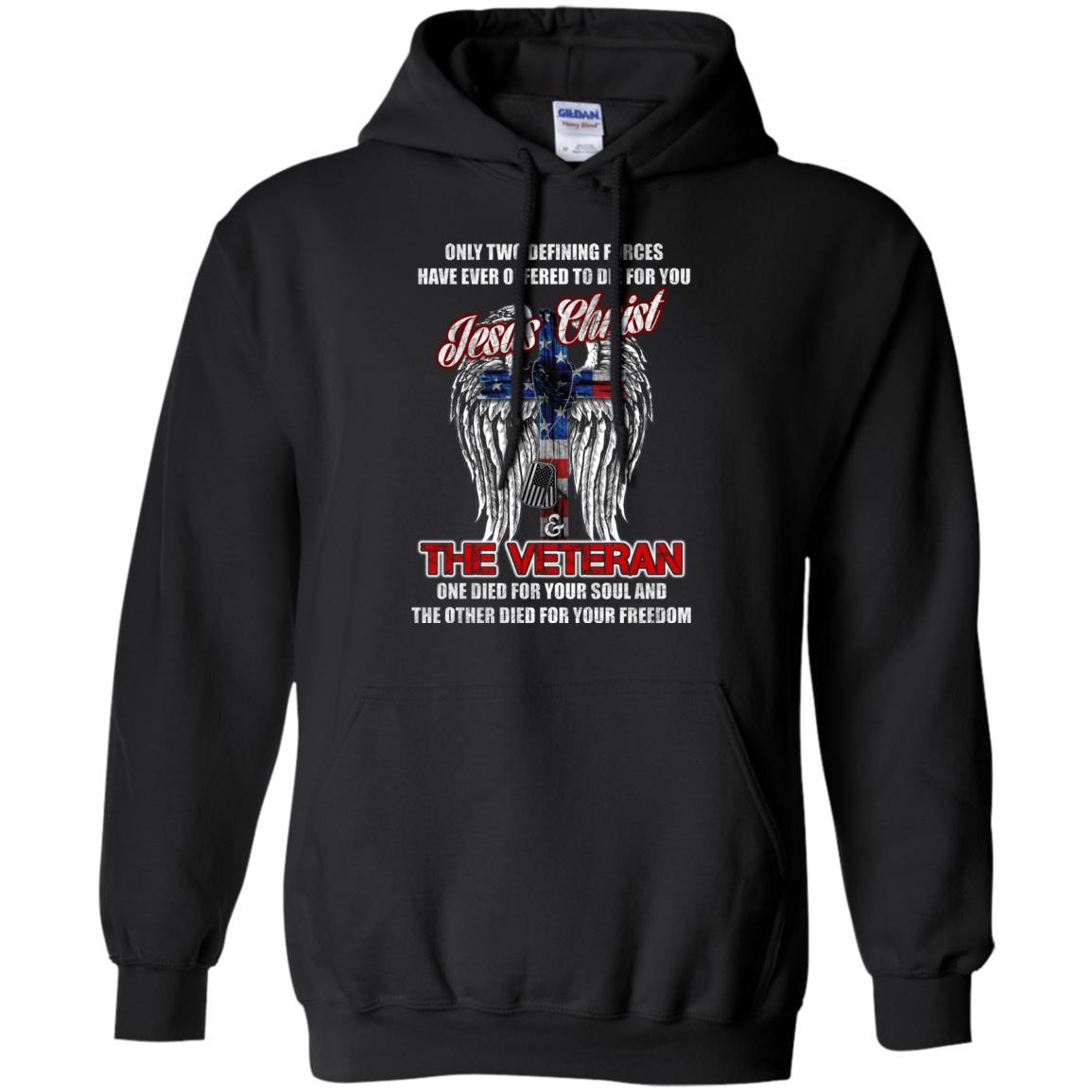 Military T-Shirt "Only Two Defining Forces Have Ever Offered To Die - Jesus Christ And The Veteran Men On" Front-TShirt-General-Veterans Nation